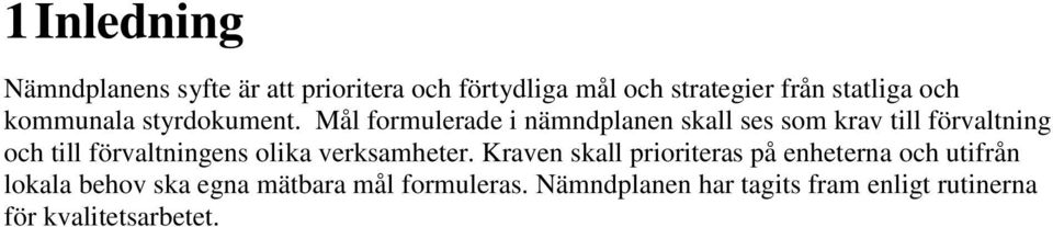 Mål formulerade i nämndplanen skall ses som krav till förvaltning och till förvaltningens olika