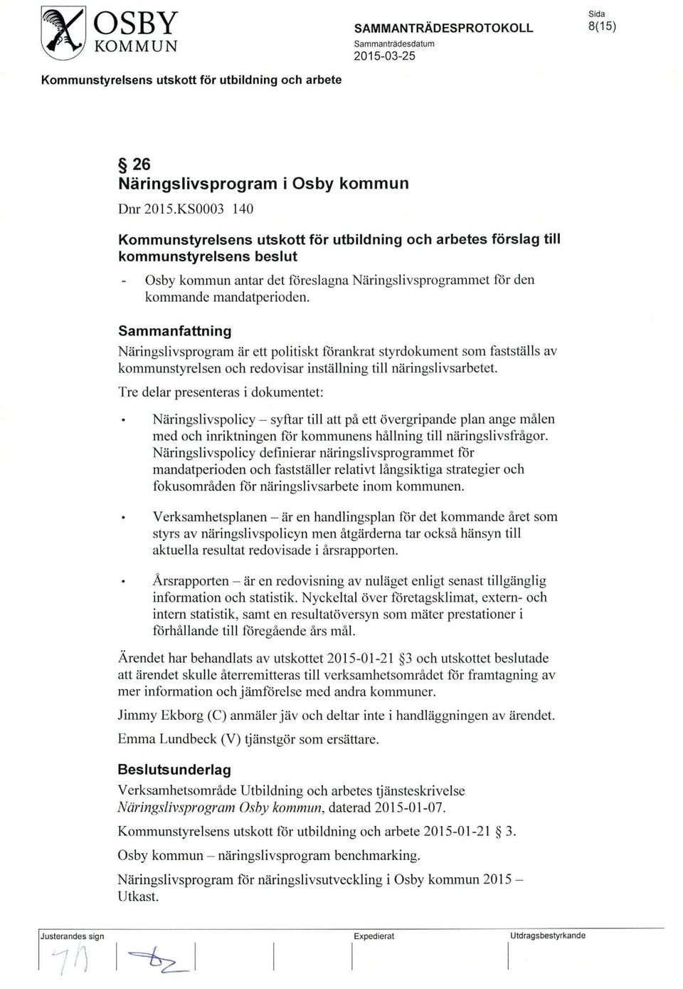 Sammanfattning Naringslivsprogram ar ett politiskt fbrankrat styrdokument som faststalls av kommunstyrelsen och redovisar installning till naringslivsarbetet.