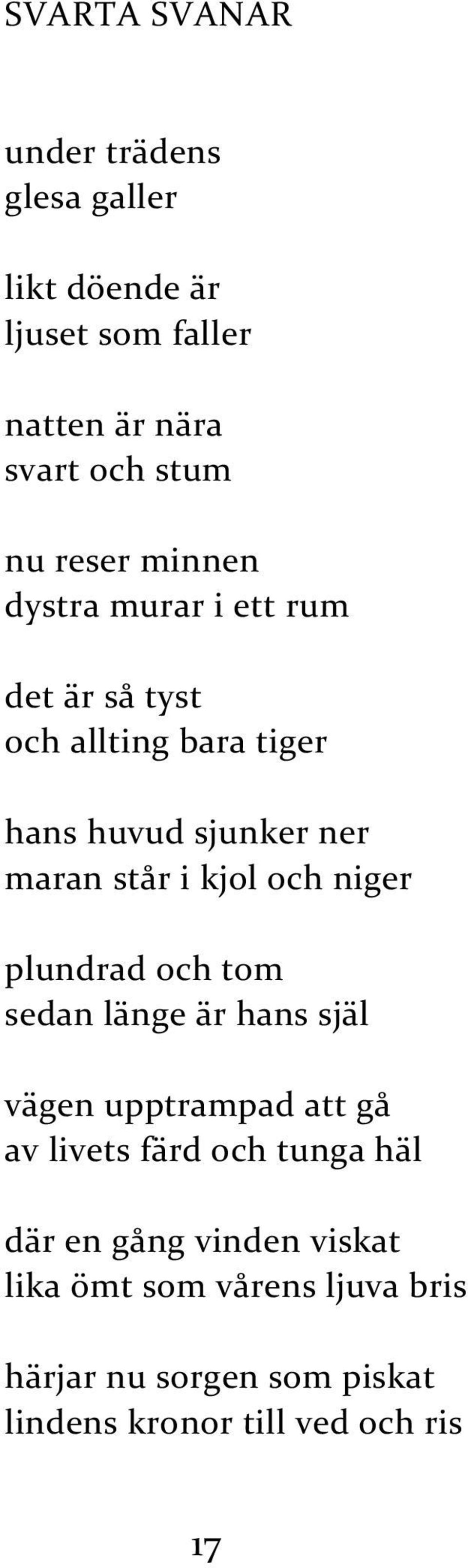 kjol och niger plundrad och tom sedan länge är hans själ vägen upptrampad att gå av livets färd och tunga häl