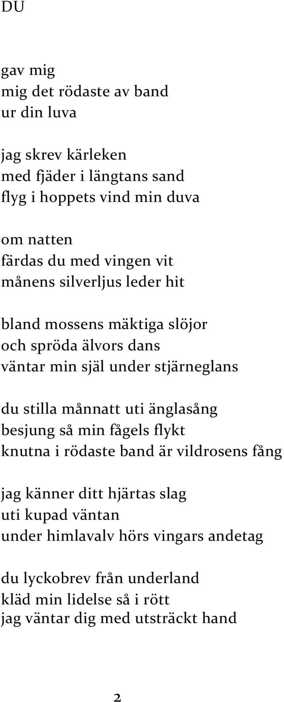 stjärneglans du stilla månnatt uti änglasång besjung så min fågels flykt knutna i rödaste band är vildrosens fång jag känner ditt