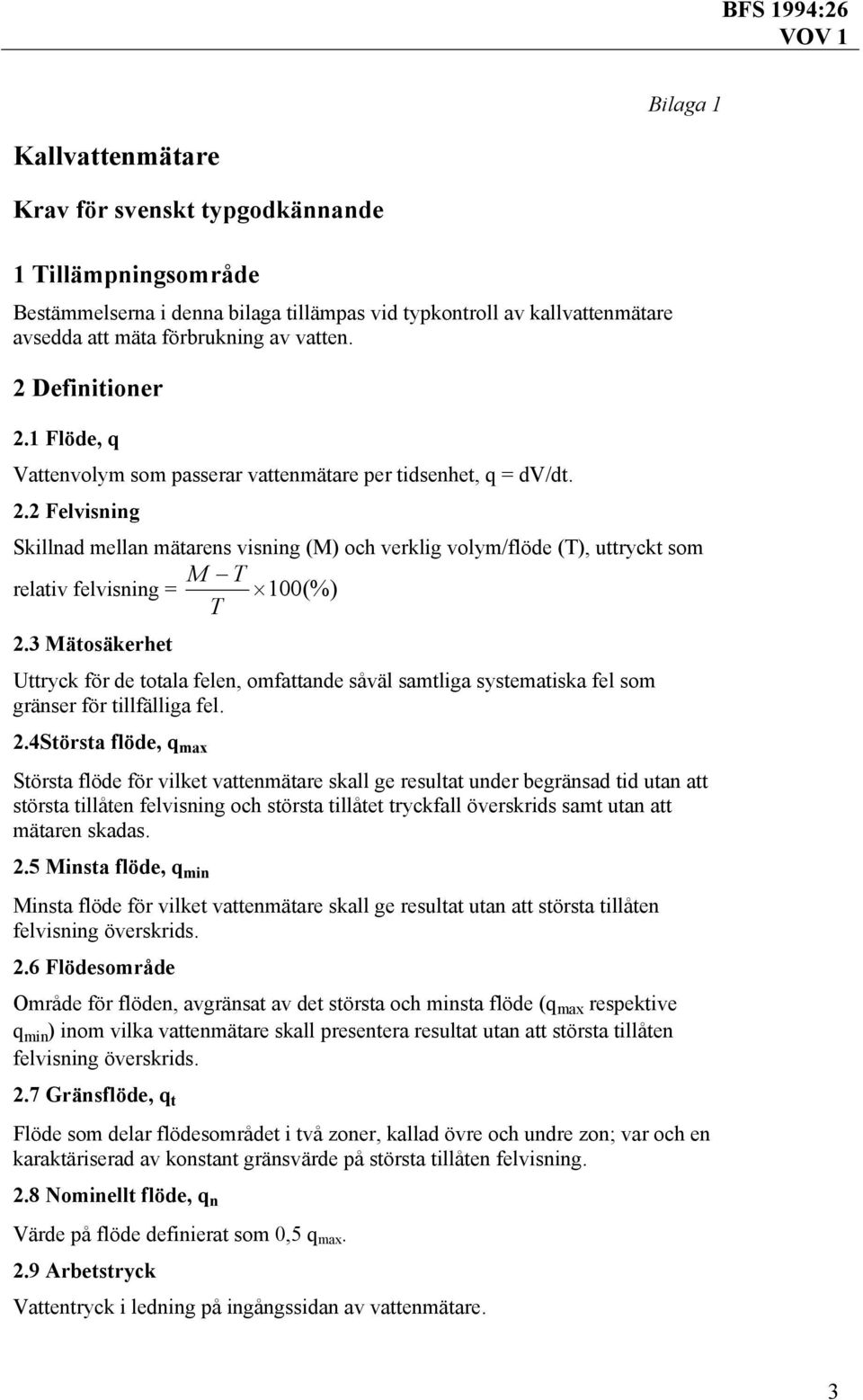 3 Mätosäkerhet Uttryck för de totala felen, omfattande såväl samtliga systematiska fel som gränser för tillfälliga fel. 2.