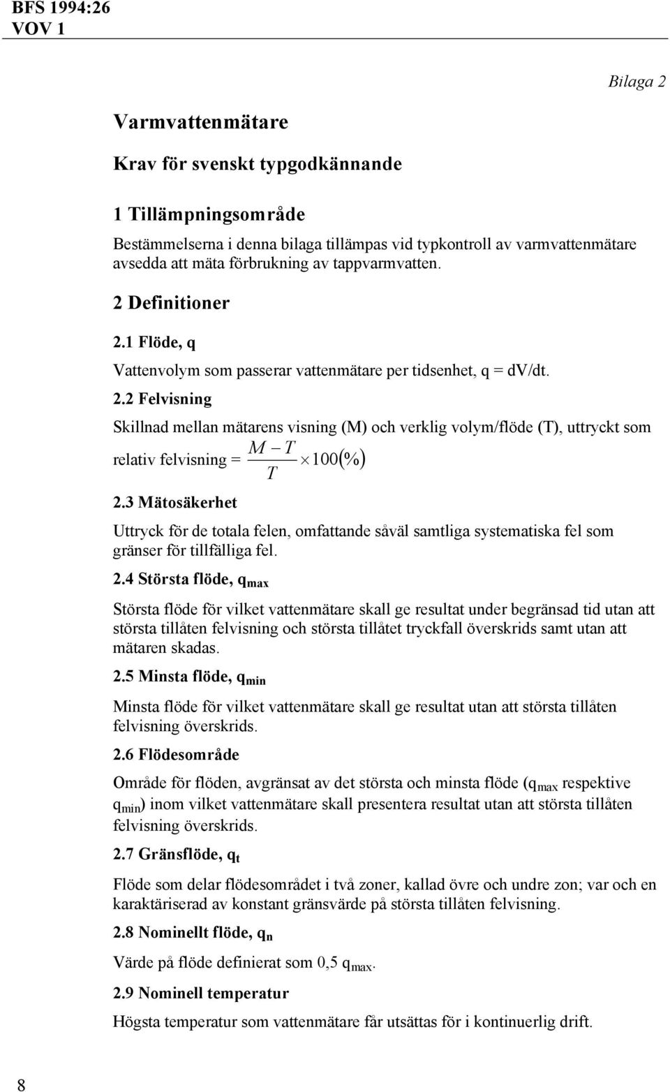 3 Mätosäkerhet Uttryck för de totala felen, omfattande såväl samtliga systematiska fel som gränser för tillfälliga fel. 2.