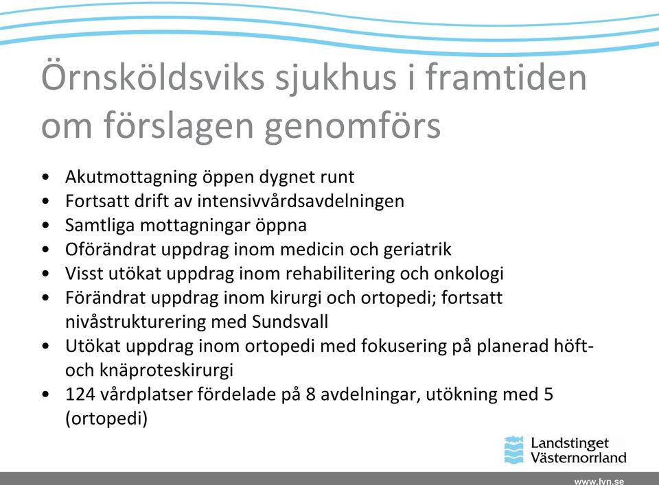 rehabilitering och onkologi Förändrat uppdrag inom kirurgi och ortopedi; fortsatt nivåstrukturering med Sundsvall Utökat