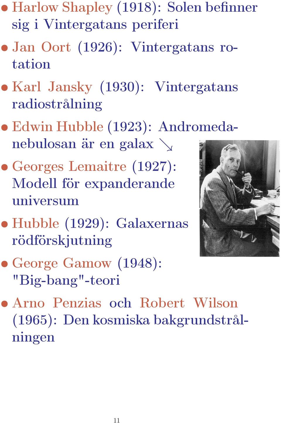 Georges Lemaitre (1927): Modell för expanderande universum Hubble (1929): Galaxernas rödförskjutning