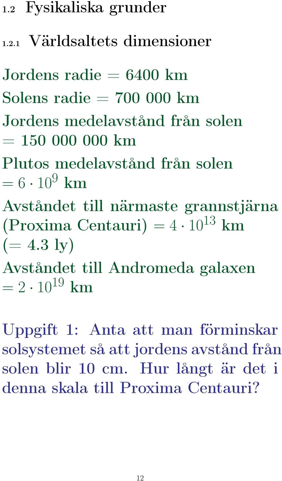 grannstjärna (Proxima Centauri) = 4 10 13 km (= 4.