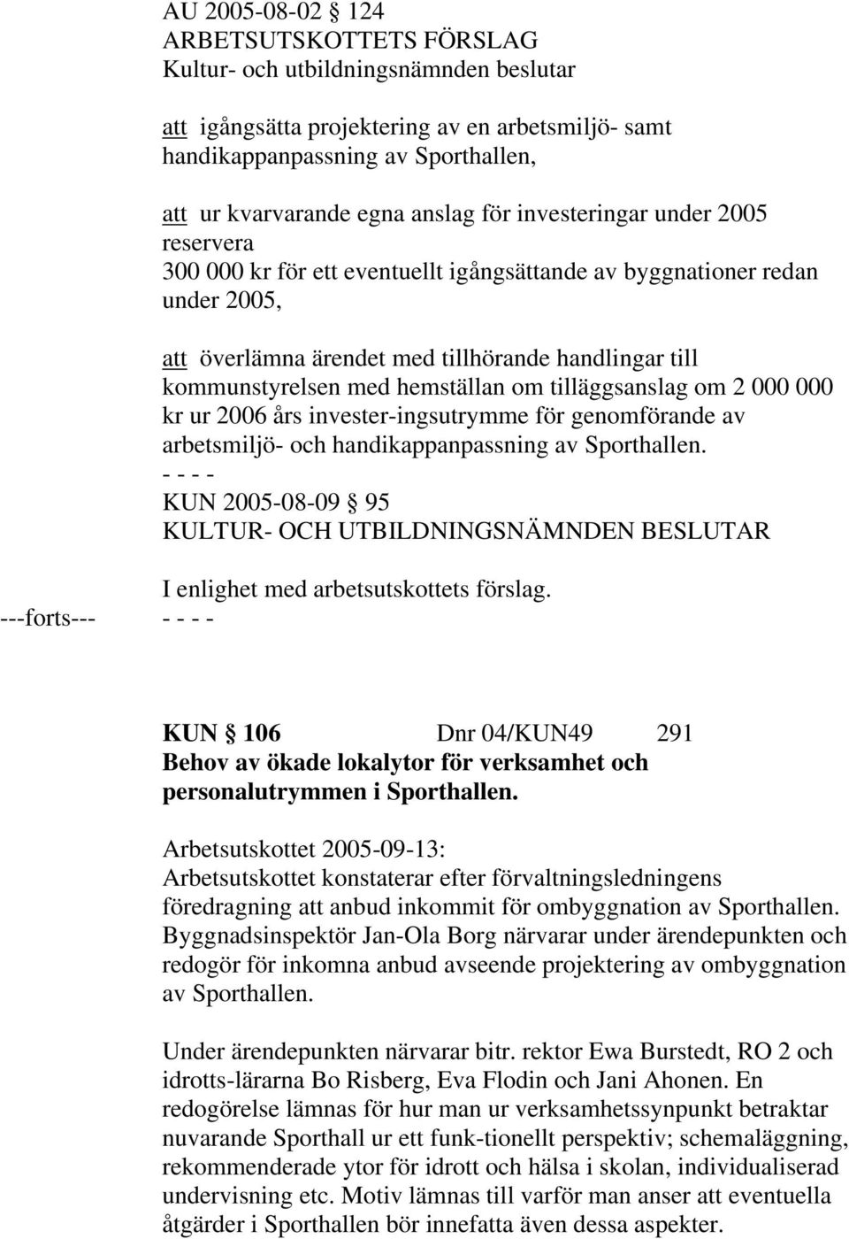 hemställan om tilläggsanslag om 2 000 000 kr ur 2006 års invester-ingsutrymme för genomförande av arbetsmiljö- och handikappanpassning av Sporthallen.