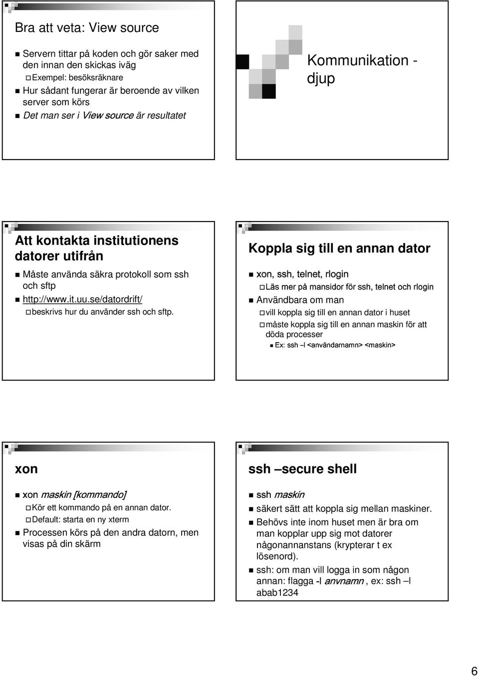 Koppla sig till en annan dator!c(1 1& P ^[ I C %*\[{/(` 3 (] ` $ Användbara om man vill koppla sig till en annan dator i huset måste koppla sig till en annan maskin för att döda processer "!