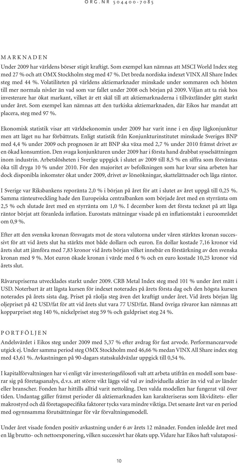 Volatiliteten på världens aktiemarknader minskade under sommaren och hösten till mer normala nivåer än vad som var fallet under 2008 och början på 2009.