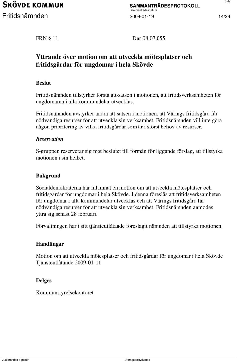 alla kommundelar utvecklas. Fritidsnämnden avstyrker andra att-satsen i motionen, att Värings fritidsgård får nödvändiga resurser för att utveckla sin verksamhet.