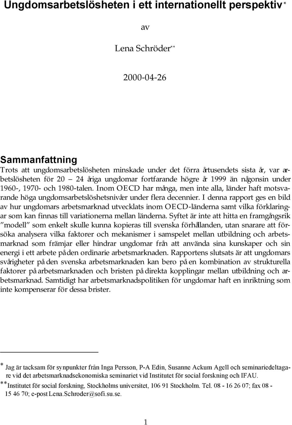Inom OECD har många, men inte alla, länder haft motsvarande höga ungdomsarbetslöshetsnivåer under flera decennier.