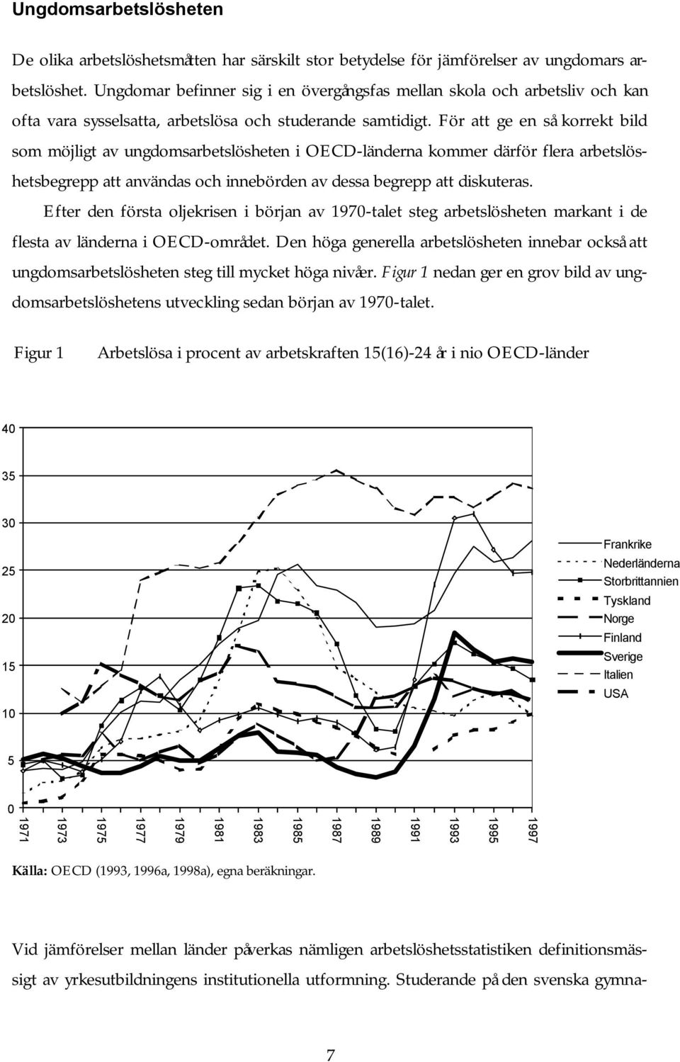 För att ge en så korrekt bild som möjligt av ungdomsarbetslösheten i OECD-länderna kommer därför flera arbetslöshetsbegrepp att användas och innebörden av dessa begrepp att diskuteras.