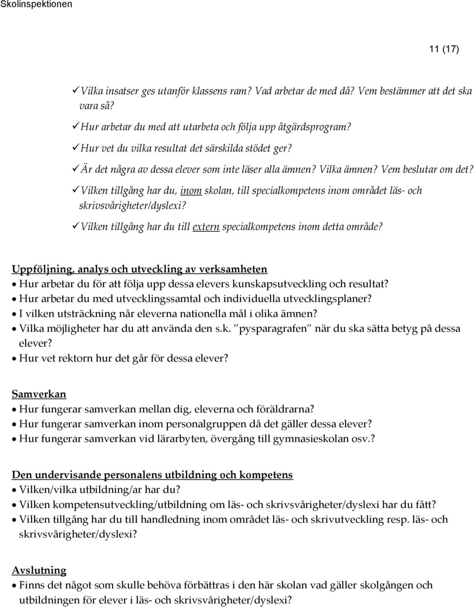 Vilken tillgång har du, inom skolan, till specialkompetens inom området läs- och Vilken tillgång har du till extern specialkompetens inom detta område?