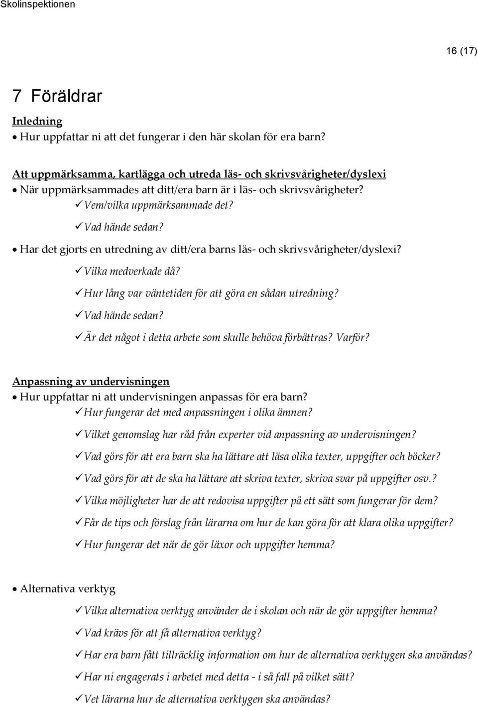 Har det gjorts en utredning av ditt/era barns läs- och Vilka medverkade då? Hur lång var väntetiden för att göra en sådan utredning? Vad hände sedan?