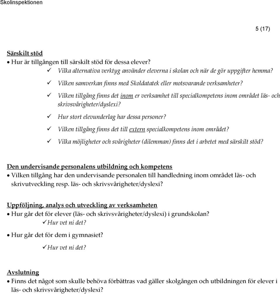 Vilken tillgång finns det inom er verksamhet till specialkompetens inom området läs- och Hur stort elevunderlag har dessa personer? Vilken tillgång finns det till extern specialkompetens inom området?