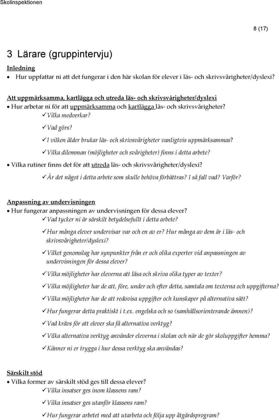 Vilka dilemman (möjligheter och svårigheter) finns i detta arbete? Vilka rutiner finns det för att utreda läs- och Är det något i detta arbete som skulle behöva förbättras? I så fall vad? Varför?