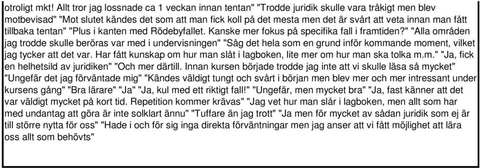 fått tillbaka tentan" "Plus i kanten med Rödebyfallet. Kanske mer fokus på specifika fall i framtiden?