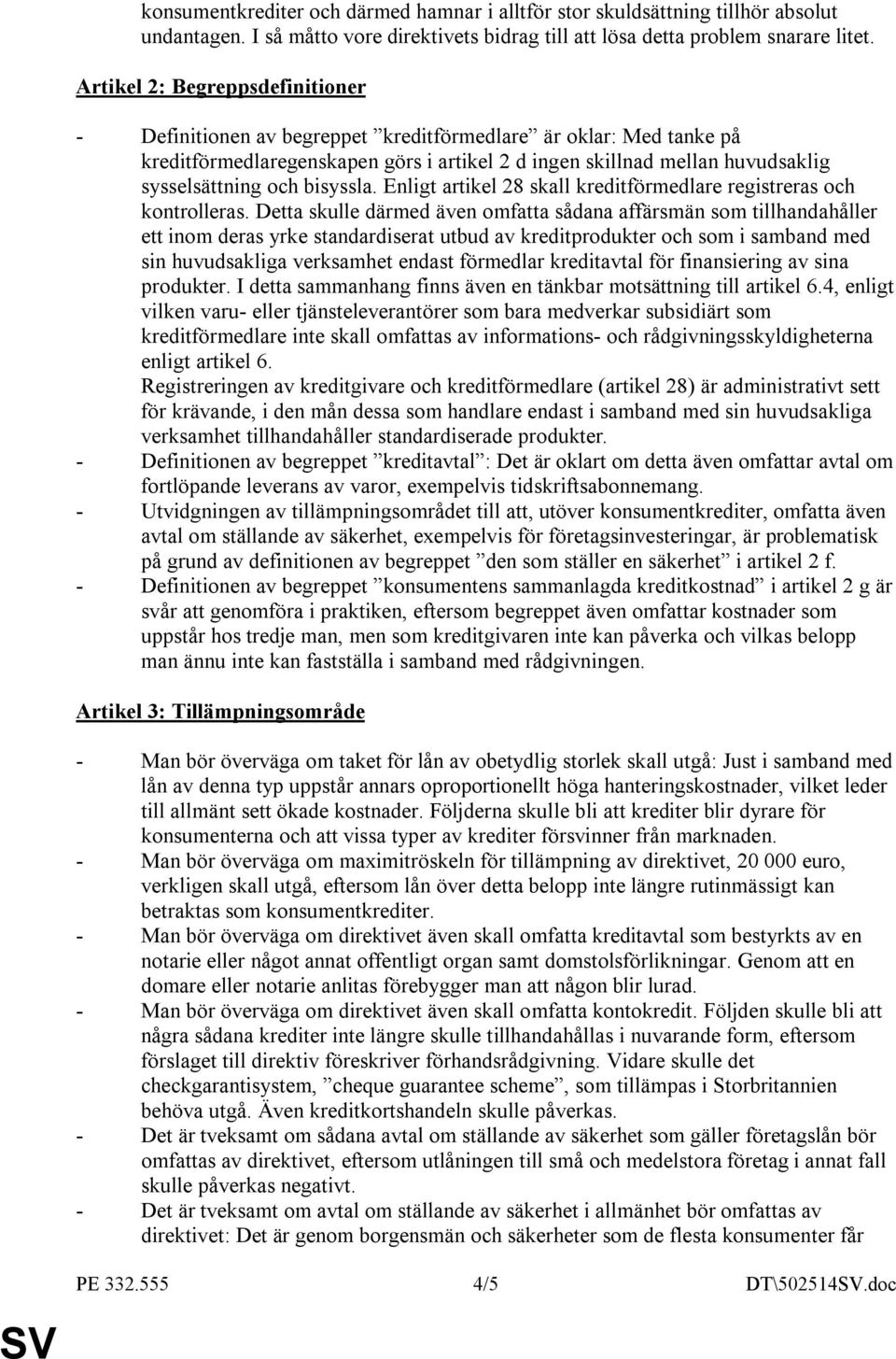 bisyssla. Enligt artikel 28 skall kreditförmedlare registreras och kontrolleras.