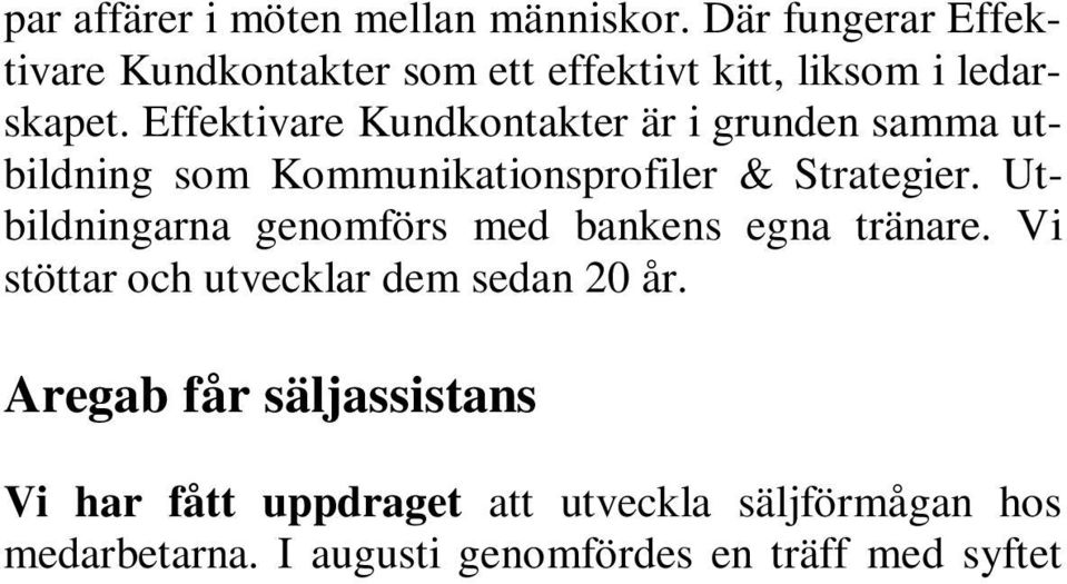 Aregab får säljassistans Vi har fått uppdraget att utveckla säljförmågan hos medarbetarna.