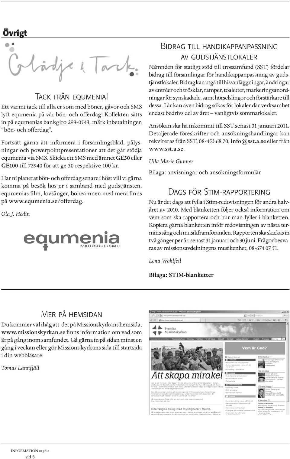 Fortsätt gärna att informera i församlingsblad, pålysningar och powerpointpresentationer att det går stödja equmenia via SMS.