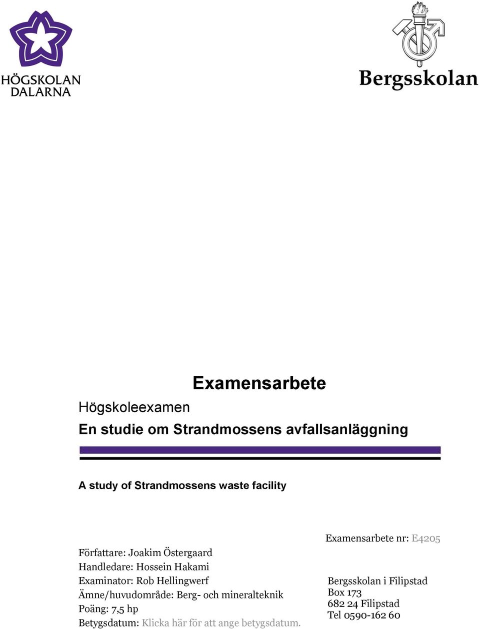 Hellingwerf Ämne/huvudområde: Berg- och mineralteknik Poäng: 7,5 hp Betygsdatum: Klicka här för