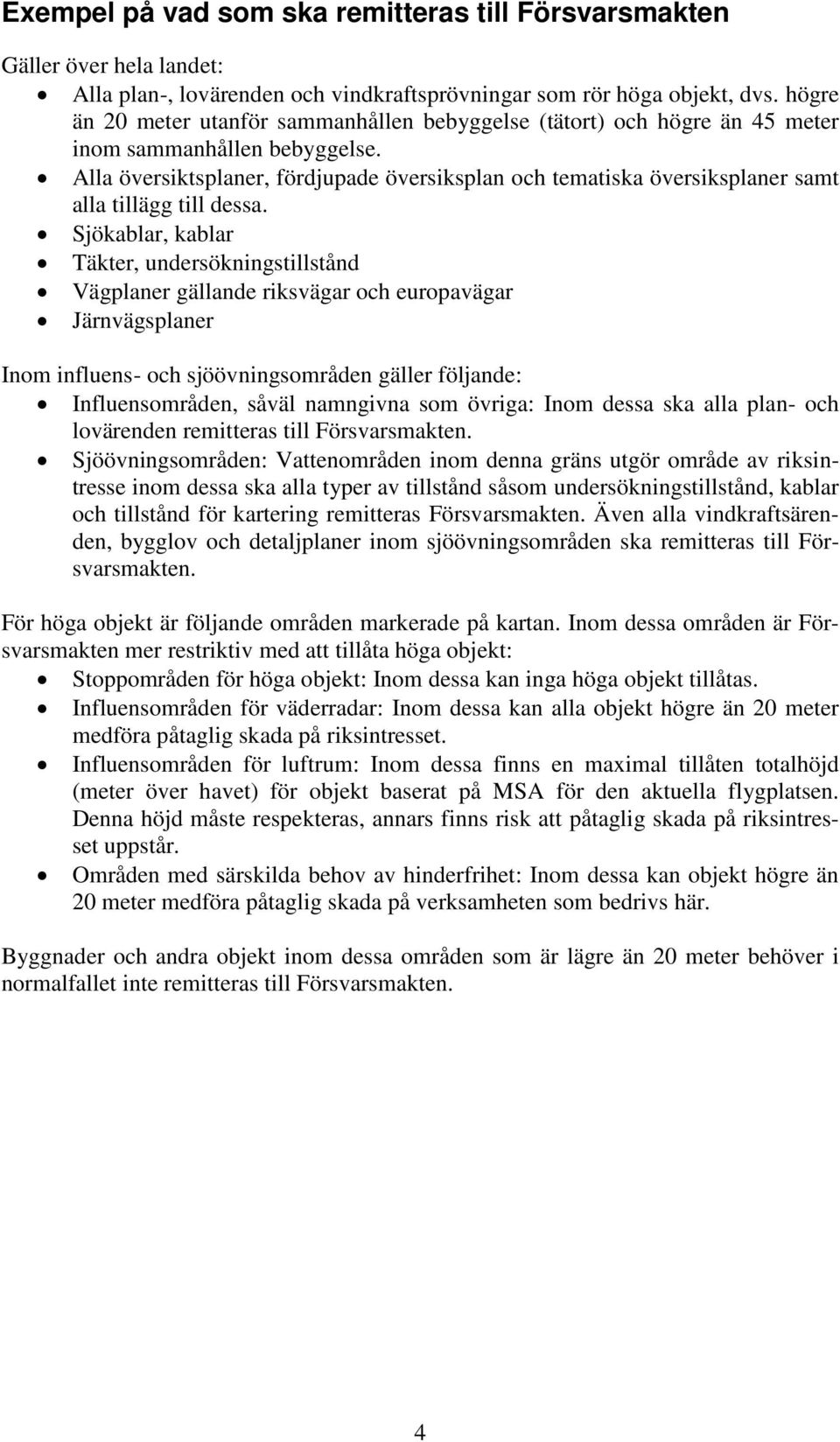 Alla översiktsplaner, fördjupade översiksplan och tematiska översiksplaner samt alla tillägg till dessa.