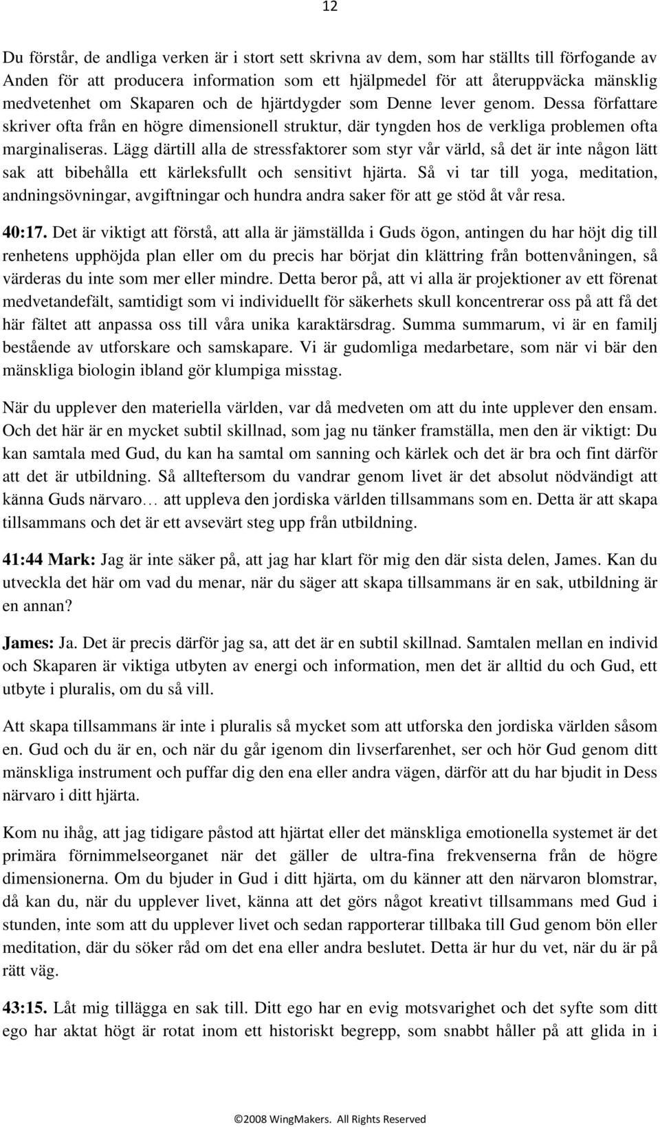 Lägg därtill alla de stressfaktorer som styr vår värld, så det är inte någon lätt sak att bibehålla ett kärleksfullt och sensitivt hjärta.