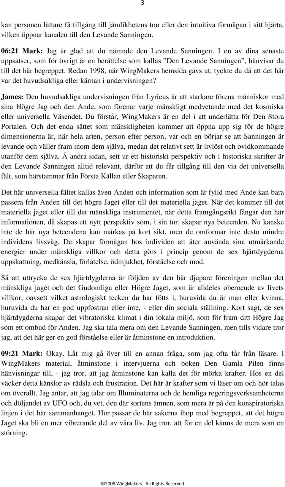Redan 1998, när WingMakers hemsida gavs ut, tyckte du då att det här var det huvudsakliga eller kärnan i undervisningen?
