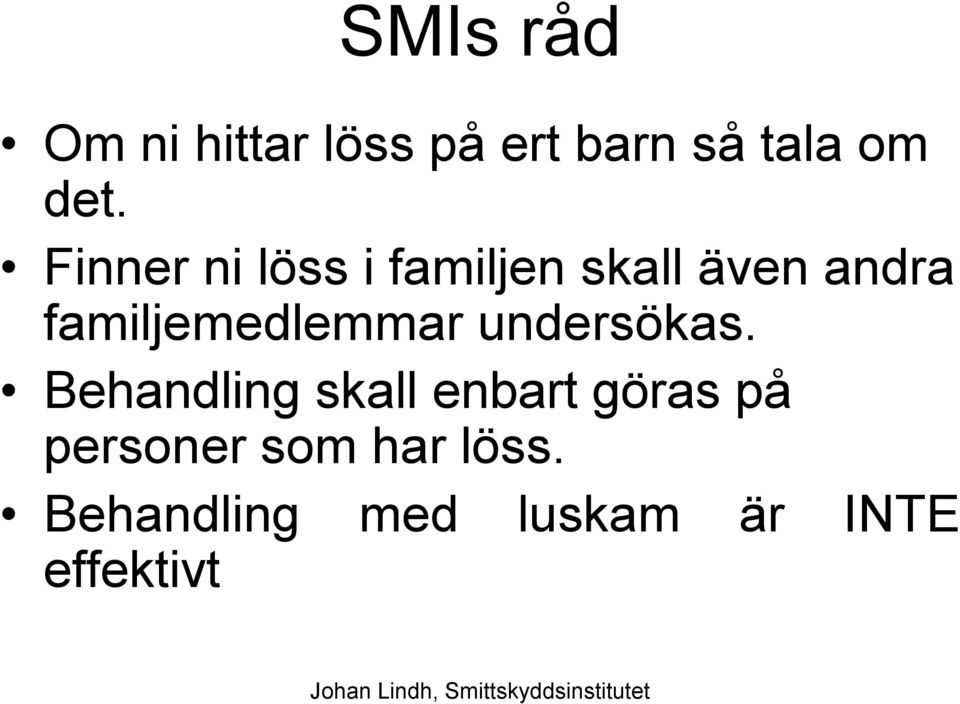 familjemedlemmar undersökas.