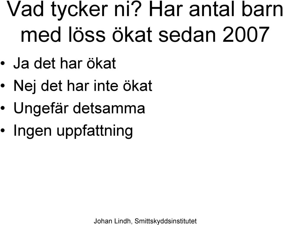 sedan 2007 Ja det har ökat Nej