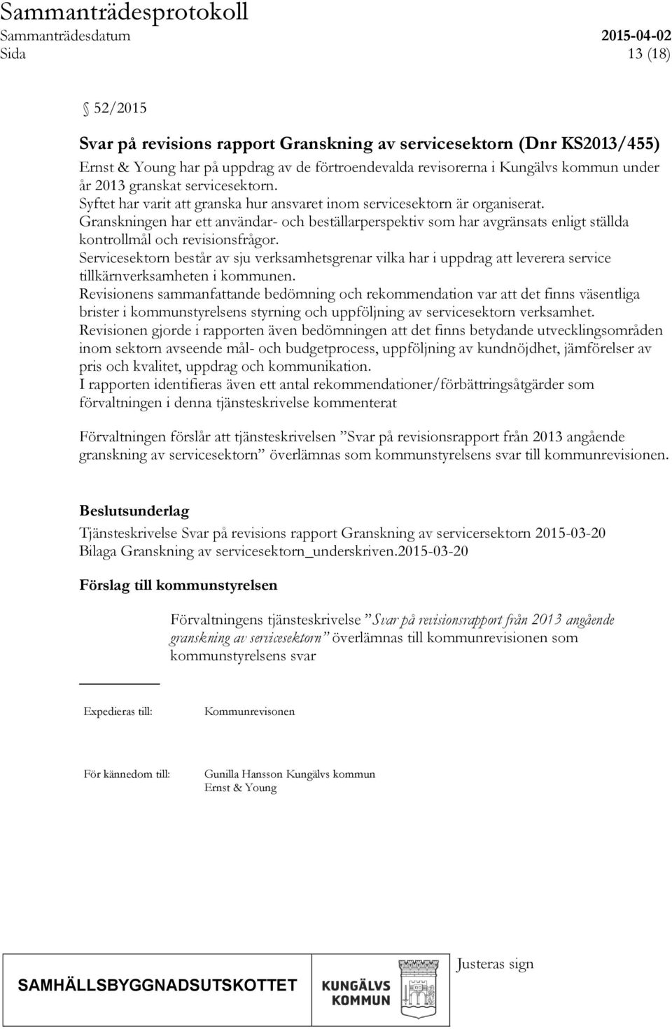 Granskningen har ett användar- och beställarperspektiv som har avgränsats enligt ställda kontrollmål och revisionsfrågor.