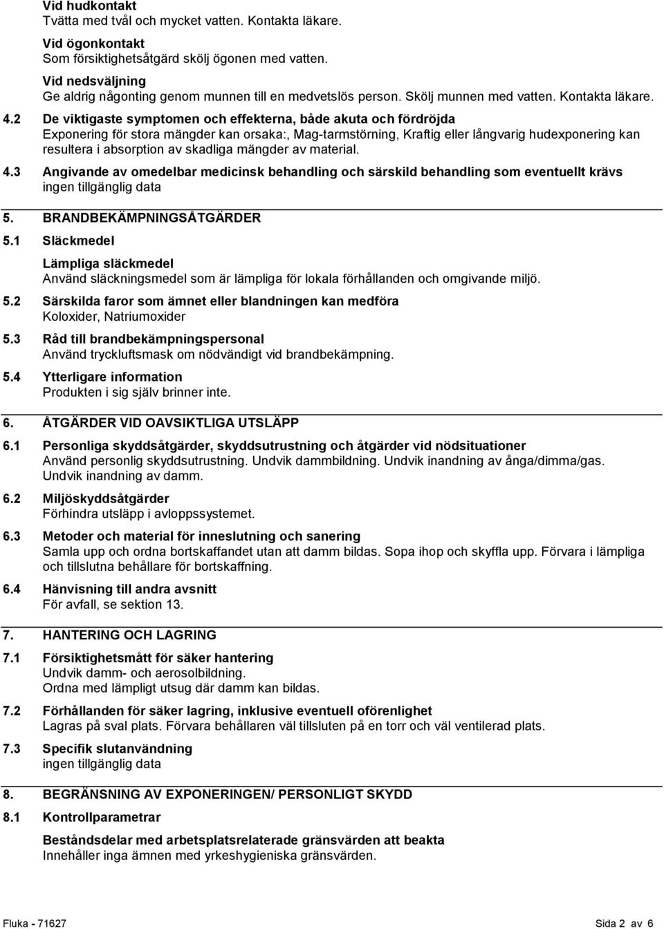 2 De viktigaste symptomen och effekterna, både akuta och fördröjda Exponering för stora mängder kan orsaka:, Mag-tarmstörning, Kraftig eller långvarig hudexponering kan resultera i absorption av