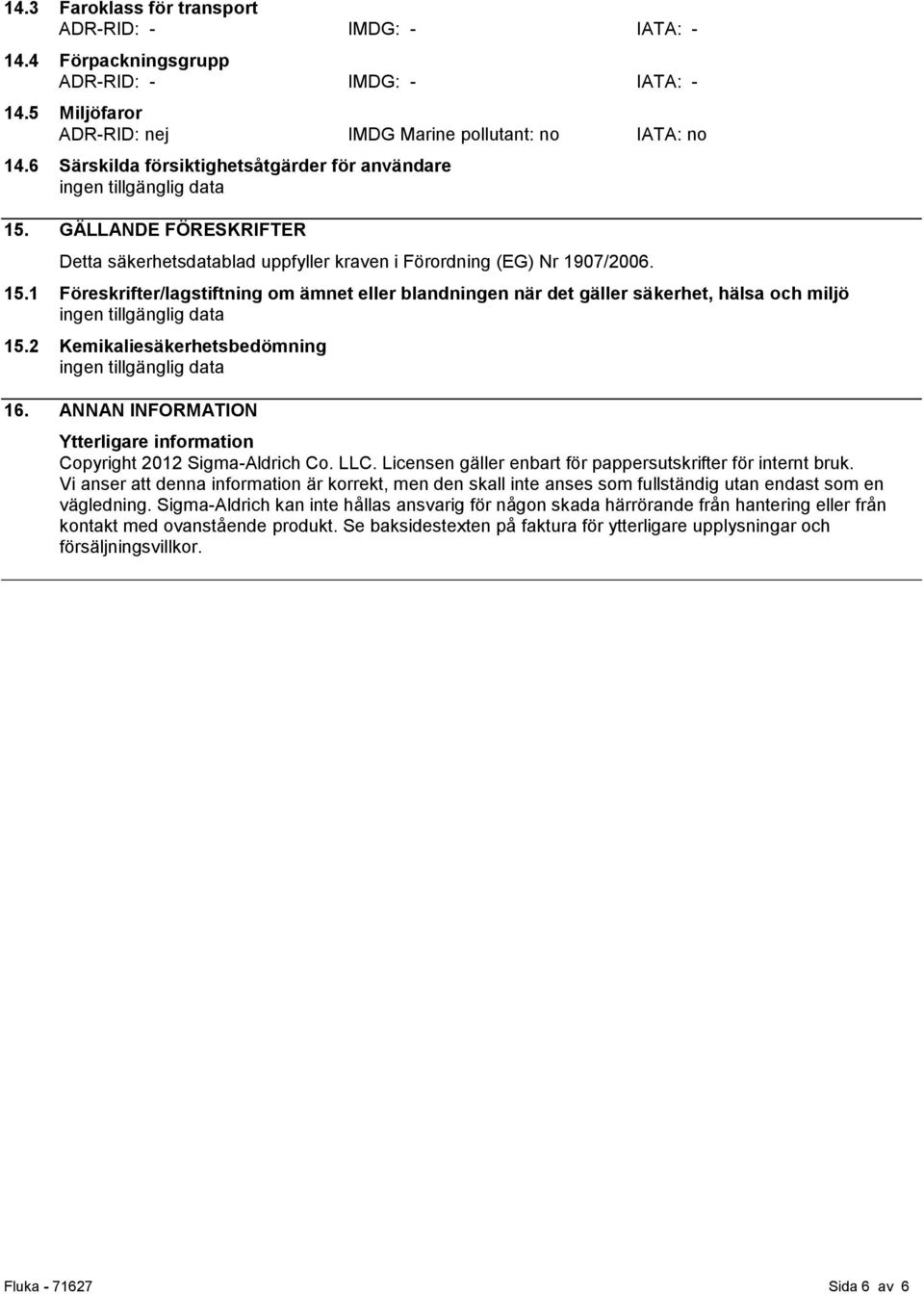 2 Kemikaliesäkerhetsbedömning 16. ANNAN INFORMATION Ytterligare information Copyright 2012 Sigma-Aldrich Co. LLC. Licensen gäller enbart för pappersutskrifter för internt bruk.