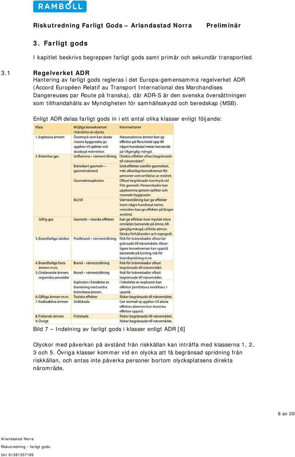 där ADR-S är den svenska översättningen som tillhandahålls av Myndigheten för samhällsskydd och beredskap (MSB).