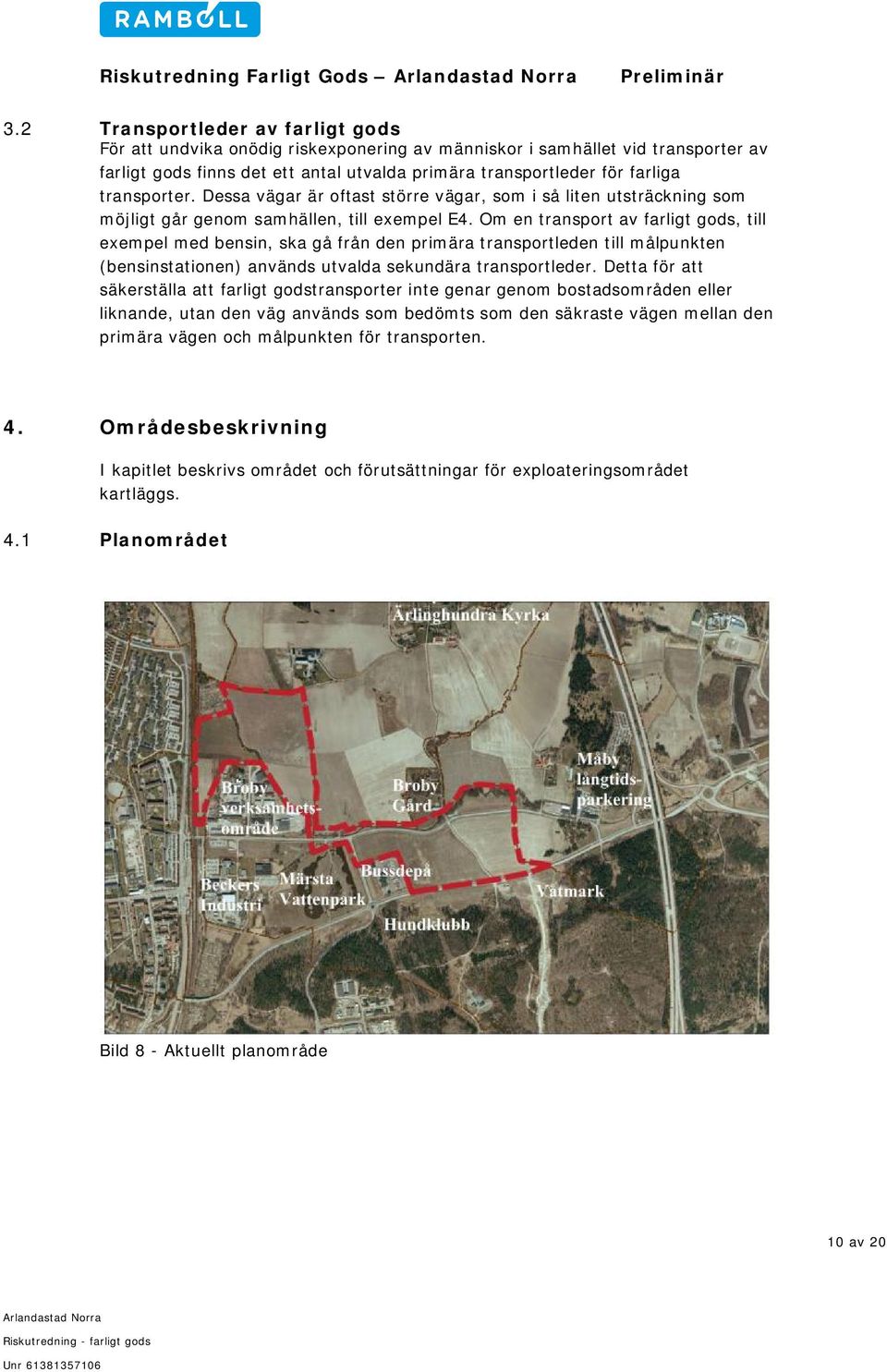 Om en transport av farligt gods, till exempel med bensin, ska gå från den primära transportleden till målpunkten (bensinstationen) används utvalda sekundära transportleder.