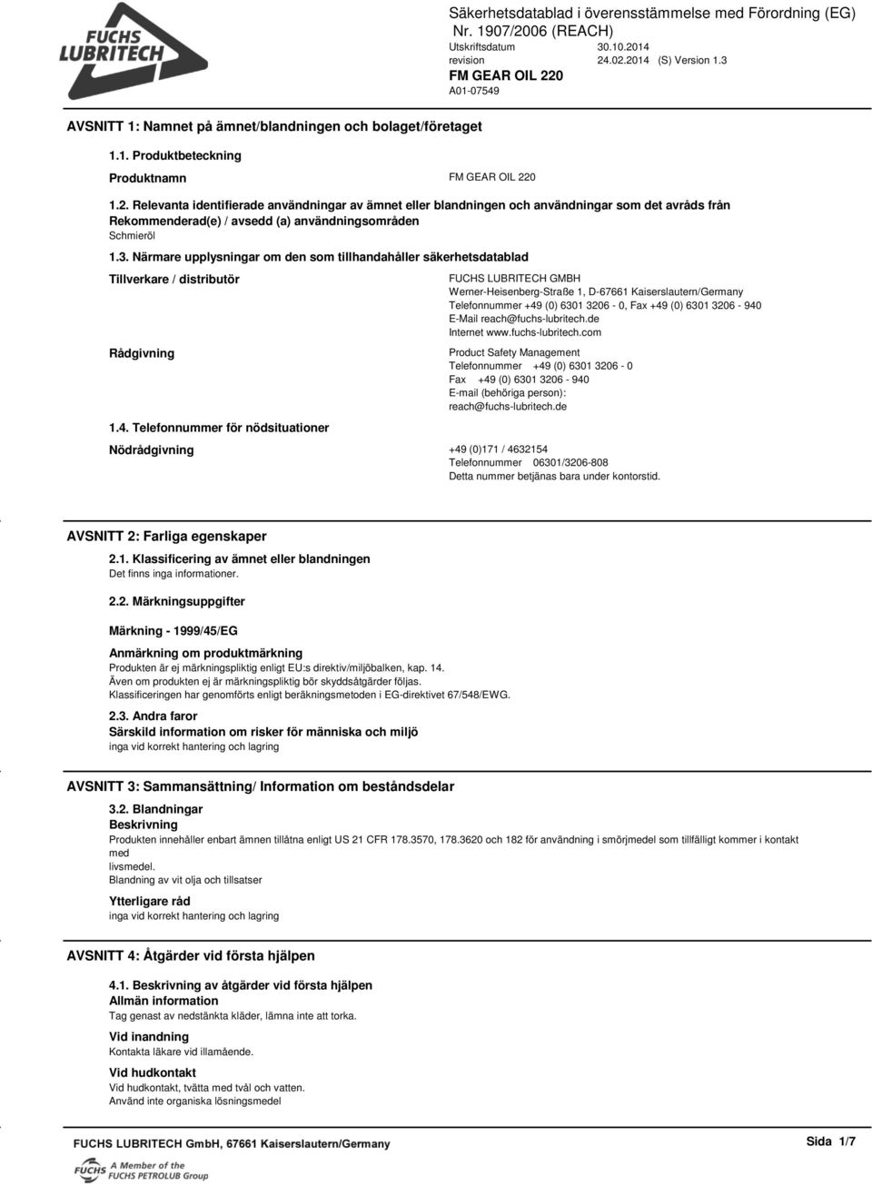 Närmare upplysningar om den som tillhandahåller säkerhetsdatablad Tillverkare / distributör Rådgivning 1.4.