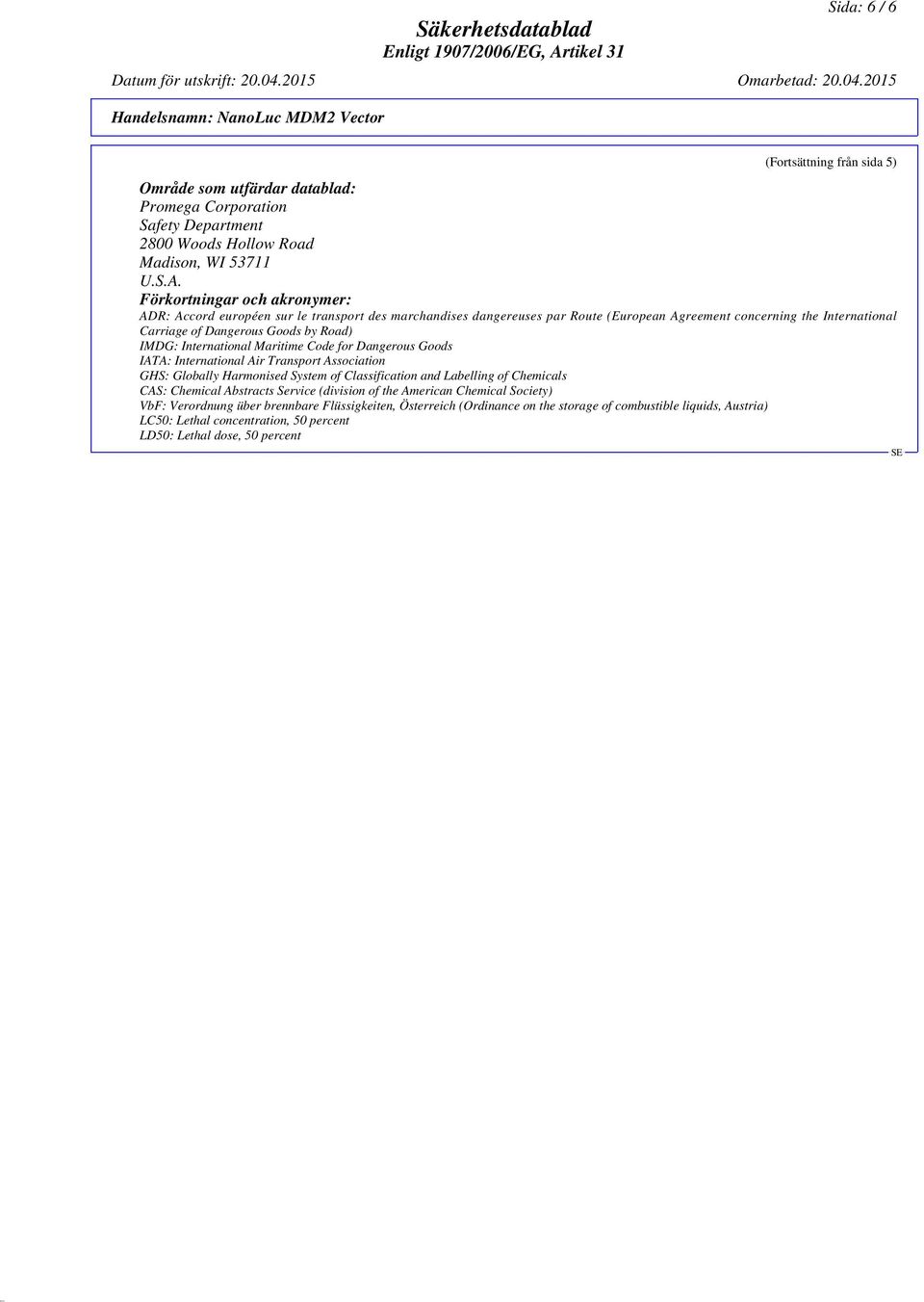 International Maritime Code for Dangerous Goods IATA: International Air Transport Association GHS: Globally Harmonised System of Classification and Labelling of Chemicals CAS: Chemical Abstracts