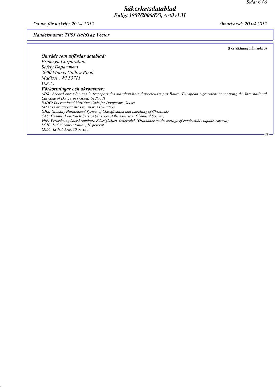 International Maritime Code for Dangerous Goods IATA: International Air Transport Association GHS: Globally Harmonised System of Classification and Labelling of Chemicals CAS: Chemical Abstracts