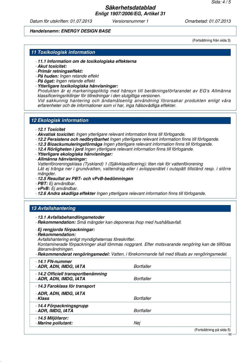 ej markeringspliktig med hänsyn till beräkningsförfarandet av EG's Allmänna klassificeringsriktlinjer för tillredningar i den slutgiltiga versionen.