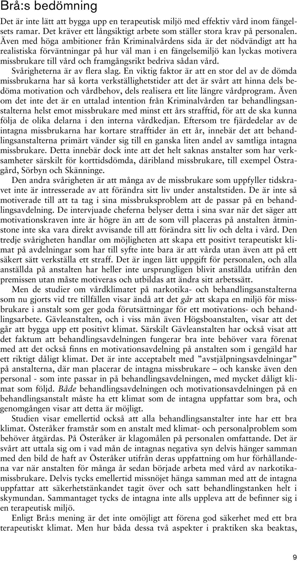 bedriva sådan vård. Svårigheterna är av flera slag.