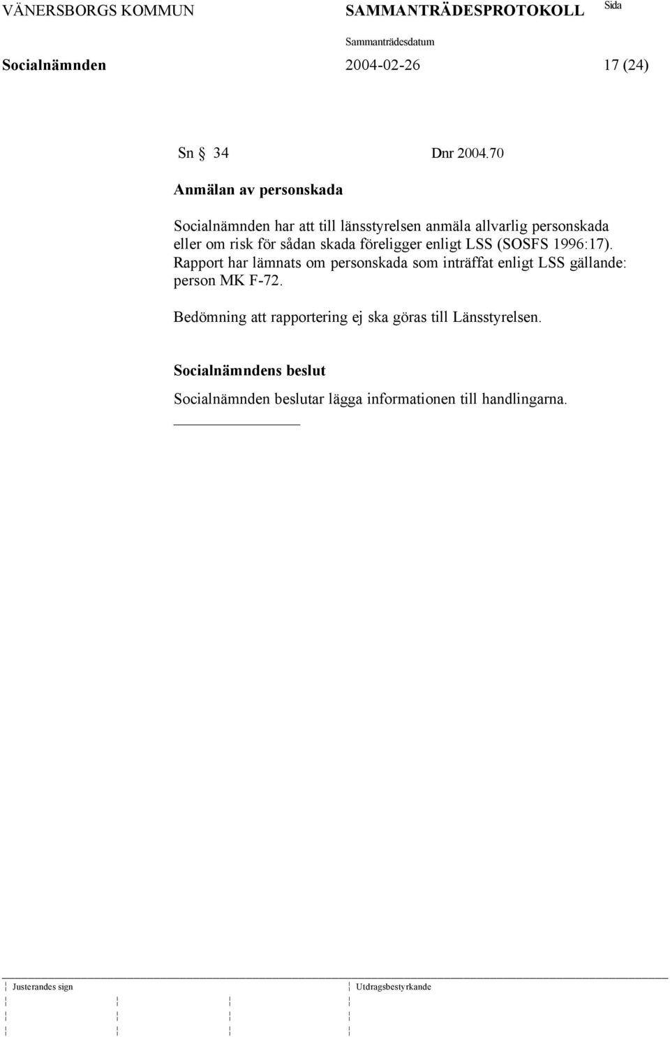 risk för sådan skada föreligger enligt LSS (SOSFS 1996:17).