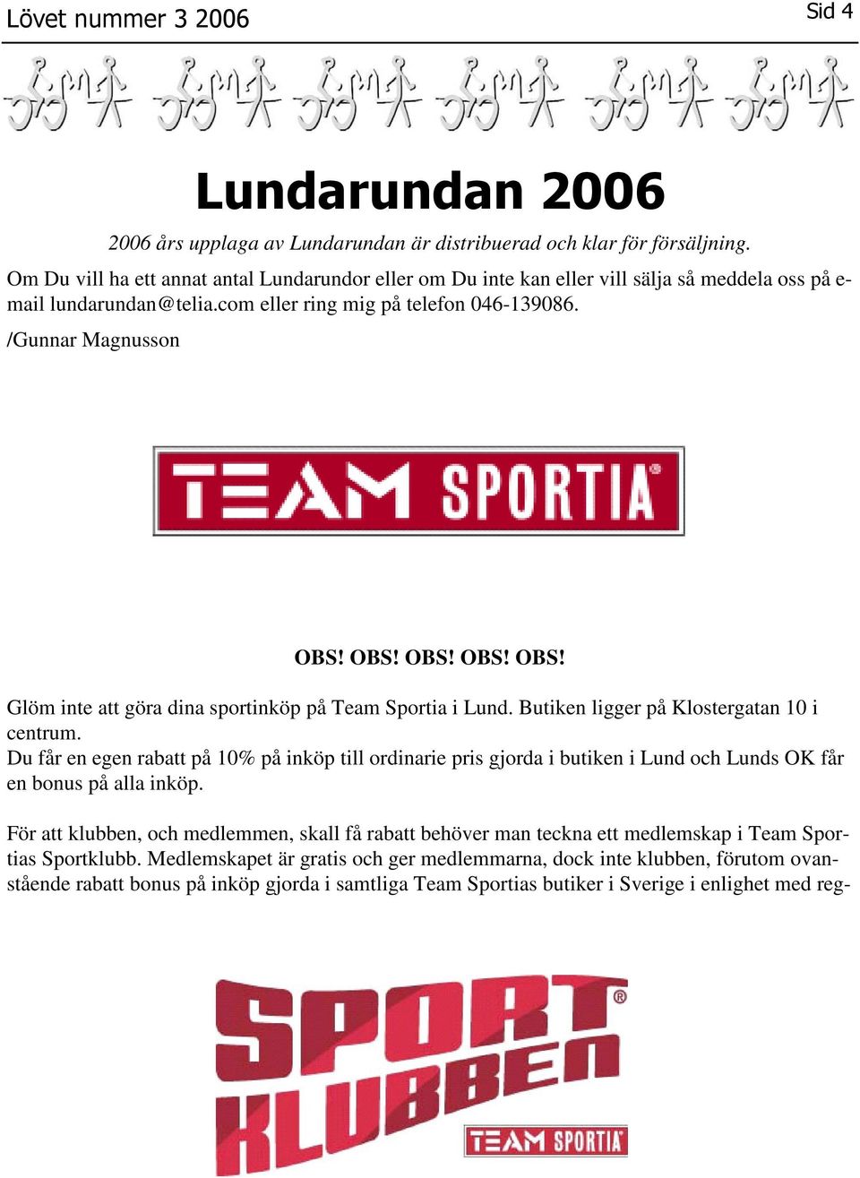 OBS! OBS! OBS! OBS! Glöm inte att göra dina sportinköp på Team Sportia i Lund. Butiken ligger på Klostergatan 10 i centrum.