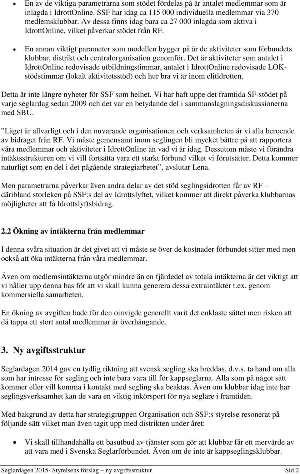 En annan viktigt parameter som modellen bygger på är de aktiviteter som förbundets klubbar, distrikt och centralorganisation genomför.