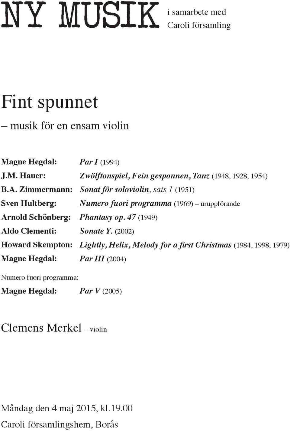 1928, 1954) Sonat för soloviolin, sats 1 (1951) Numero fuori programma (1969) uruppförande Phantasy op. 47 (1949) Sonate Y.