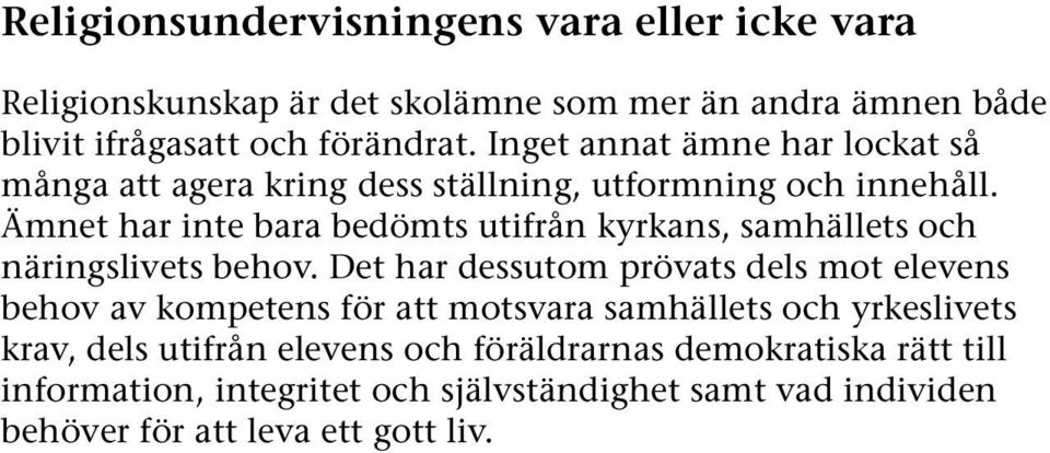 Ämnet har inte bara bedömts utifrån kyrkans, samhällets och näringslivets behov.