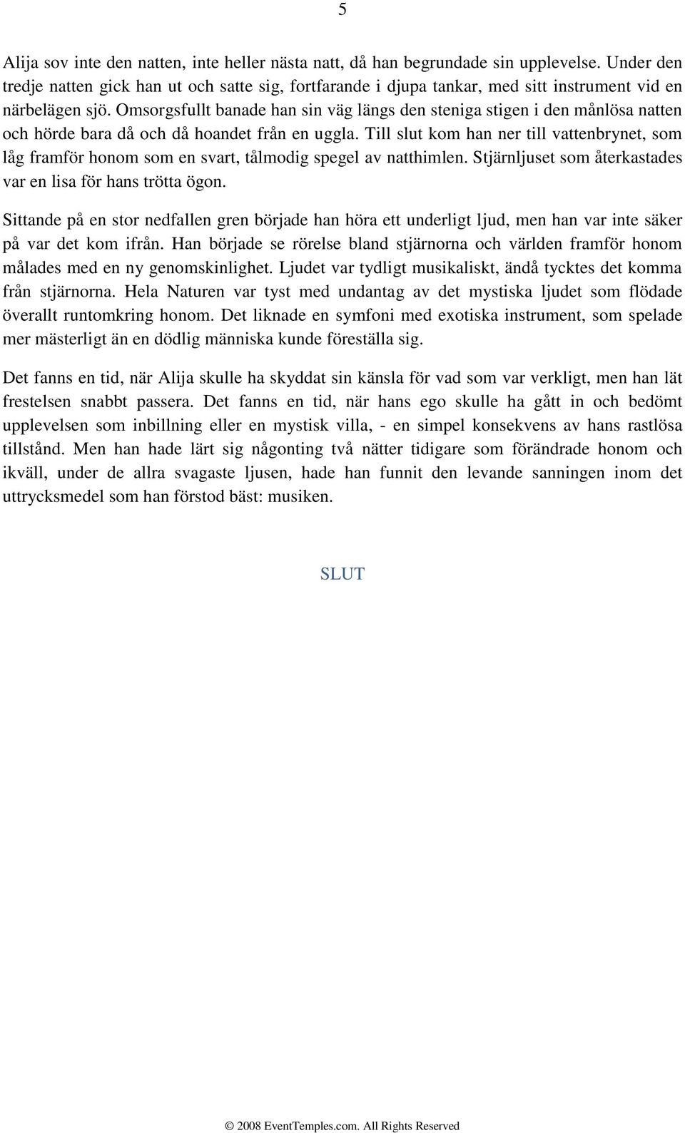 Omsorgsfullt banade han sin väg längs den steniga stigen i den månlösa natten och hörde bara då och då hoandet från en uggla.