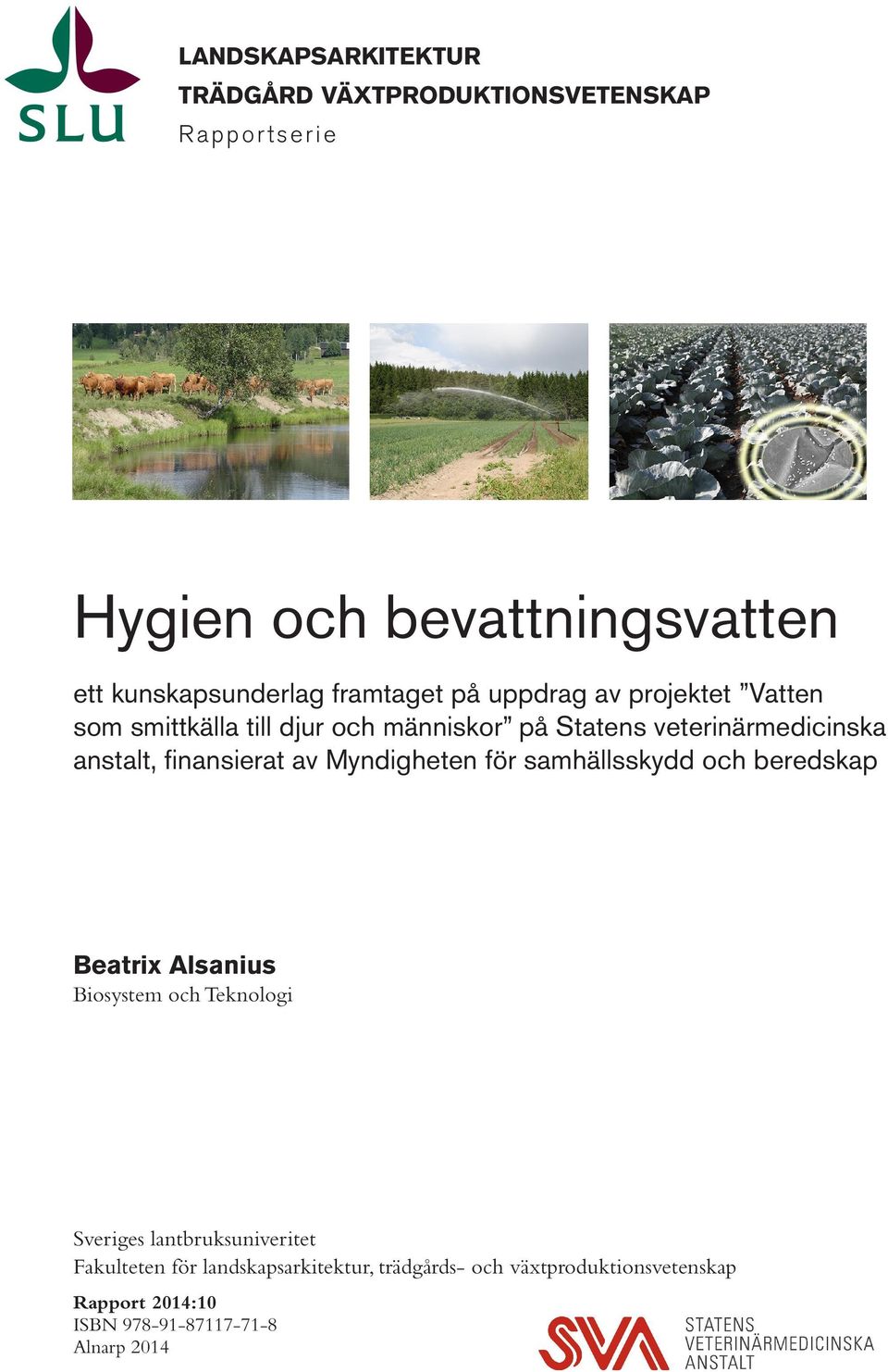 finansierat av Myndigheten för samhällsskydd och beredskap Beatrix Alsanius Biosystem och Teknologi Sveriges