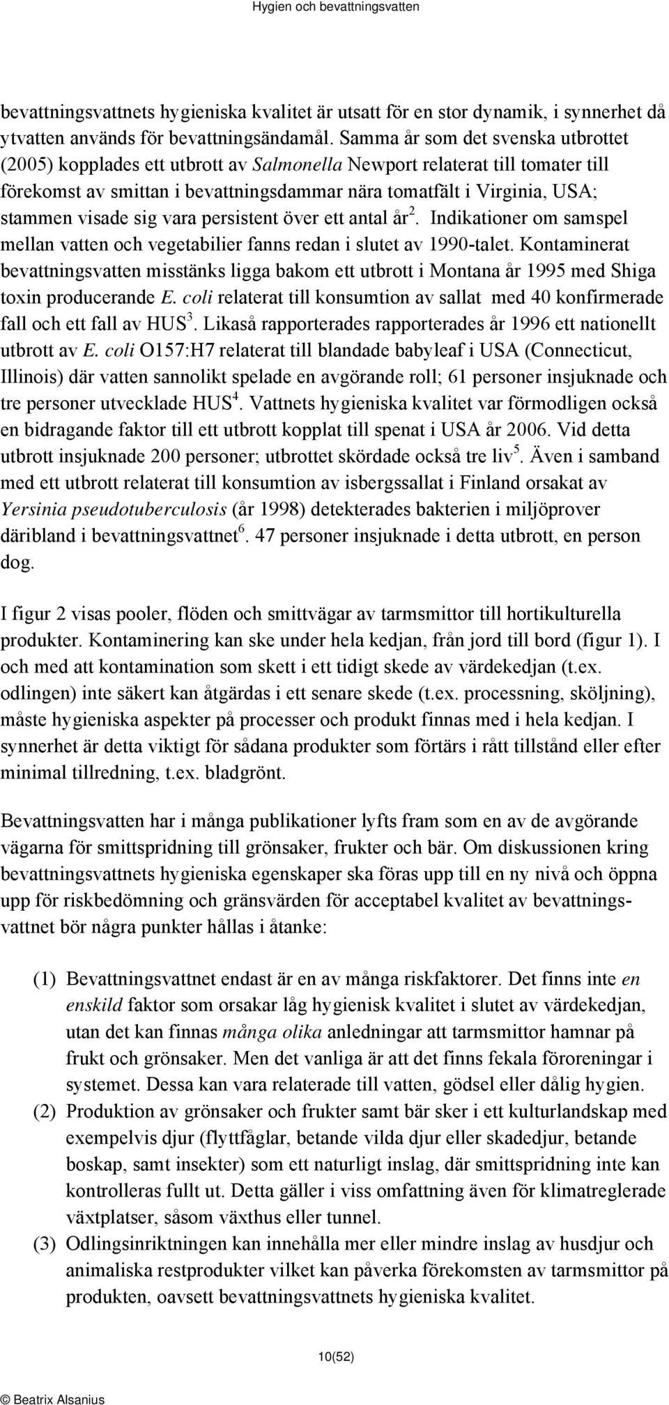 visade sig vara persistent över ett antal år 2. Indikationer om samspel mellan vatten och vegetabilier fanns redan i slutet av 1990-talet.