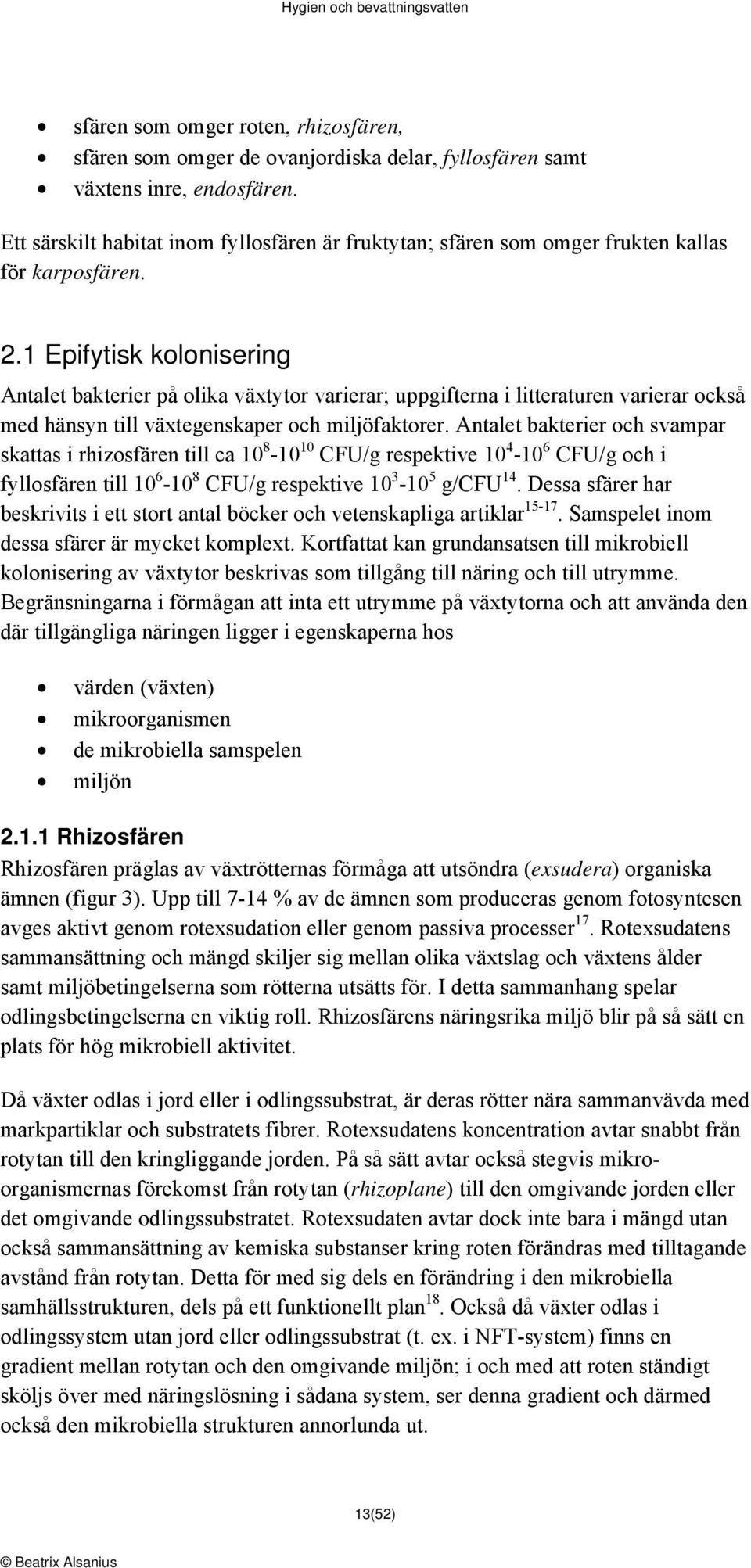 1 Epifytisk kolonisering Antalet bakterier på olika växtytor varierar; uppgifterna i litteraturen varierar också med hänsyn till växtegenskaper och miljöfaktorer.