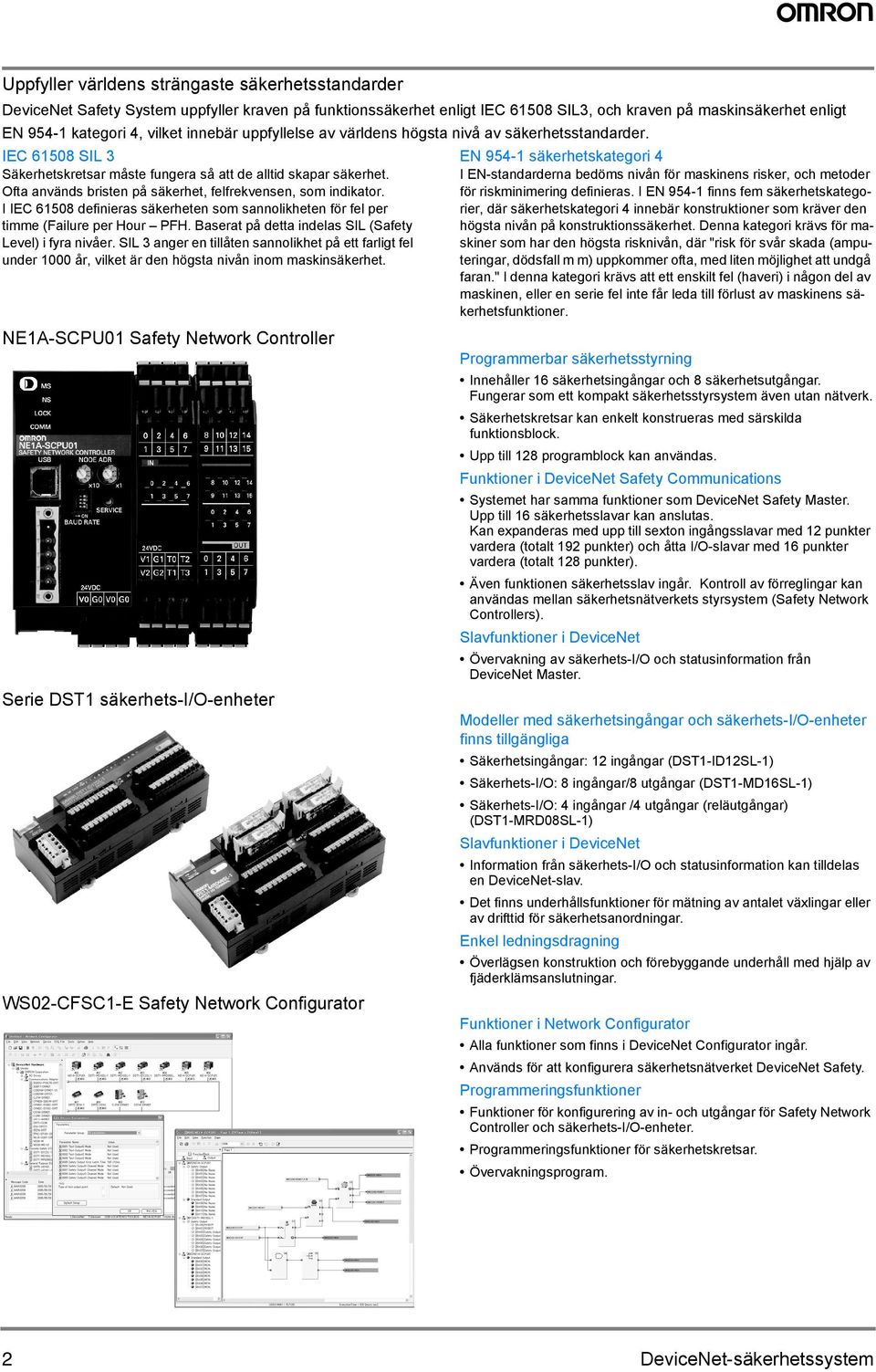 Ofta används bristen på säkerhet, felfrekvensen, som indikator. I IEC 61508 definieras säkerheten som sannolikheten för fel per timme (Failure per Hour PFH.