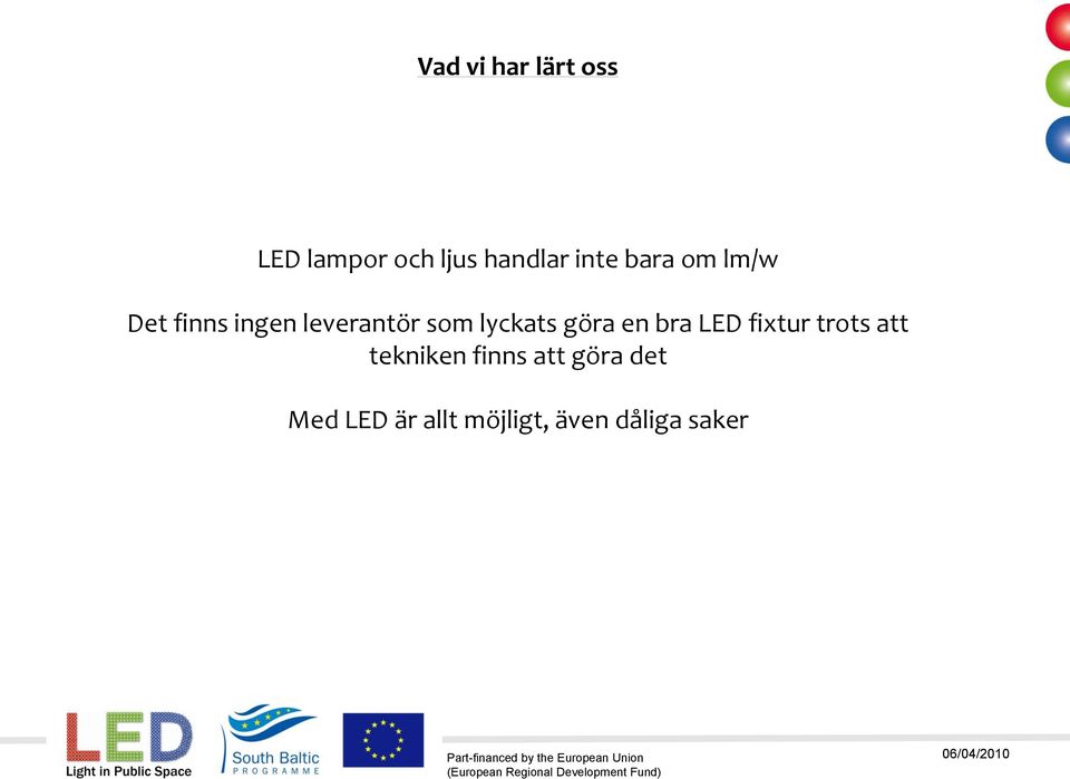 lyckats göra en bra LED fixtur trots att tekniken